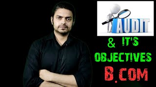 Audit and its objectives || Auditing || B.com || CBCS