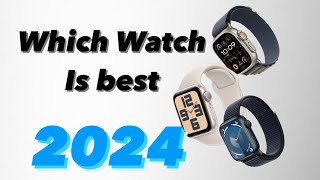 Which apple watch to buy in 2024  Don’t choose WRONG