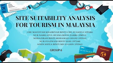 GROUP 6 SITE SUITABILITY ANALYSIS FOR TOURISM DEVELOPMENT