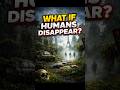 If humans disappear the result will shock you😱😱….