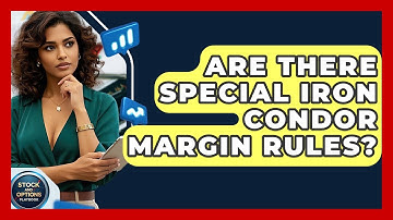 Are There Special Iron Condor Margin Rules? - Stock and Options Playbook