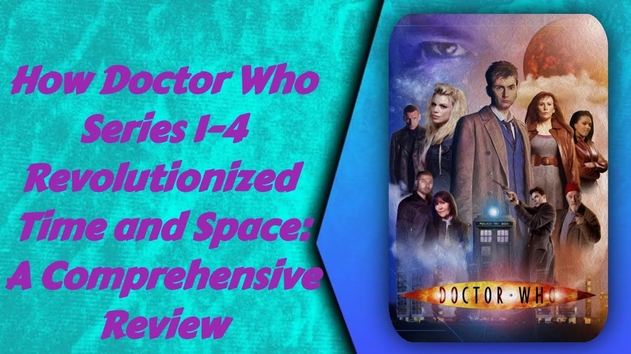 How Doctor Who Series 1-4 Revolutionized Time and Space: A Comprehensive Review
