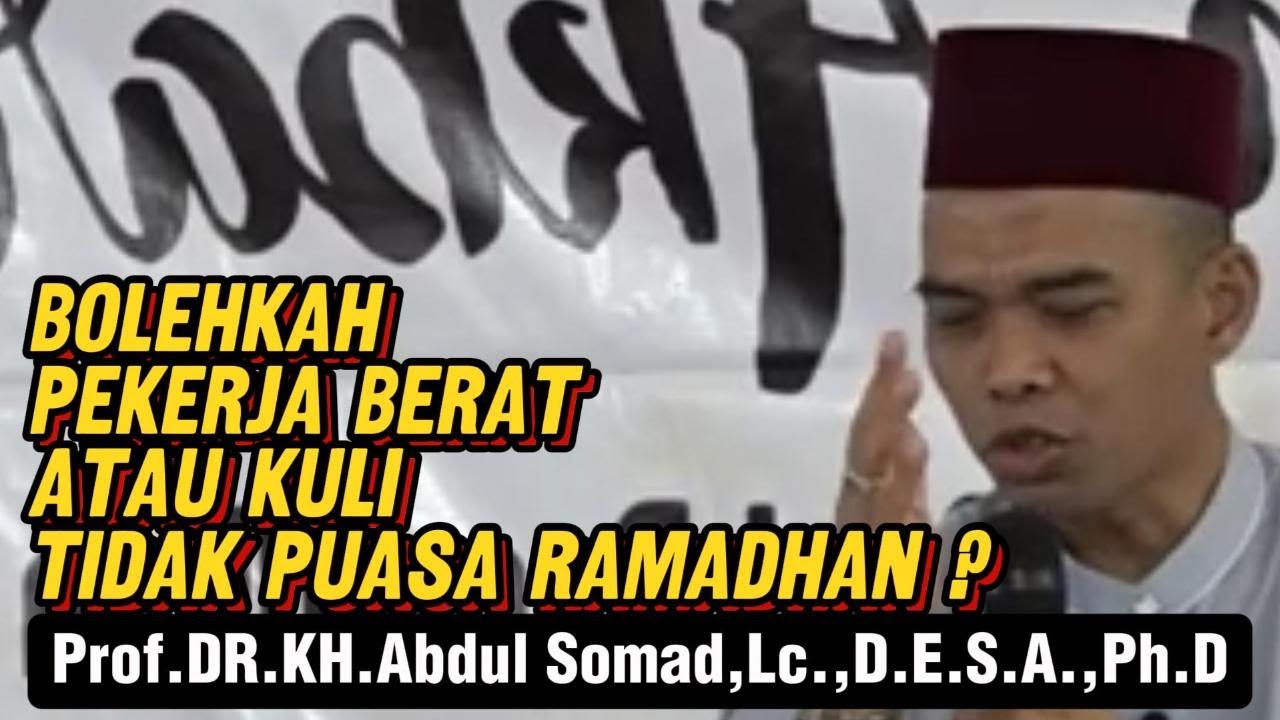 BOLEHKAH PEKERJA BERAT ATAU KULI TIDAK PUASA RAMADHAN ? II INI PENEGASAN USTADZ ABDUL SOMAD