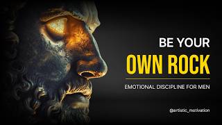 Emotional Discipline — Why Men Must Be Their Own Rock