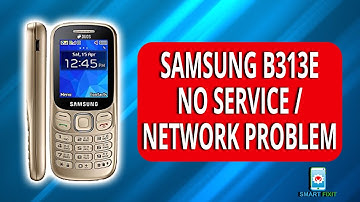 SAMSUNG B313E NETWORK PROBLEM / NO SERVICE