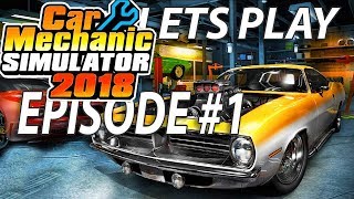 GETTING STARTED! | LET'S PLAY CAR MECHANIC SIMULATOR 2018 | EPISODE #1