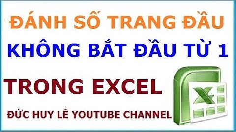 Cách đánh số trang trong Excel bắt đầu từ số bất kỳ theo ý muốn