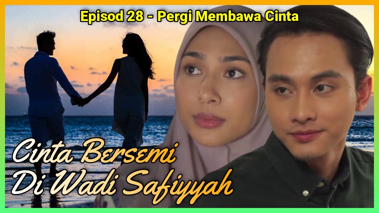 CINTA BERSEMI DI WADI SAFIYYAH : Episod 28 Akhir - Pergi Membawa Cinta (Alur Cerita Novel)