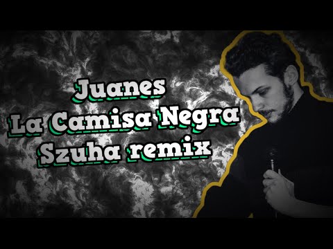 Juanes – La Camisa Negra (Szuha remix)