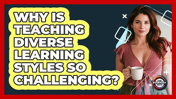 Why Is Teaching Diverse Learning Styles So Challenging? - The Everyday Why