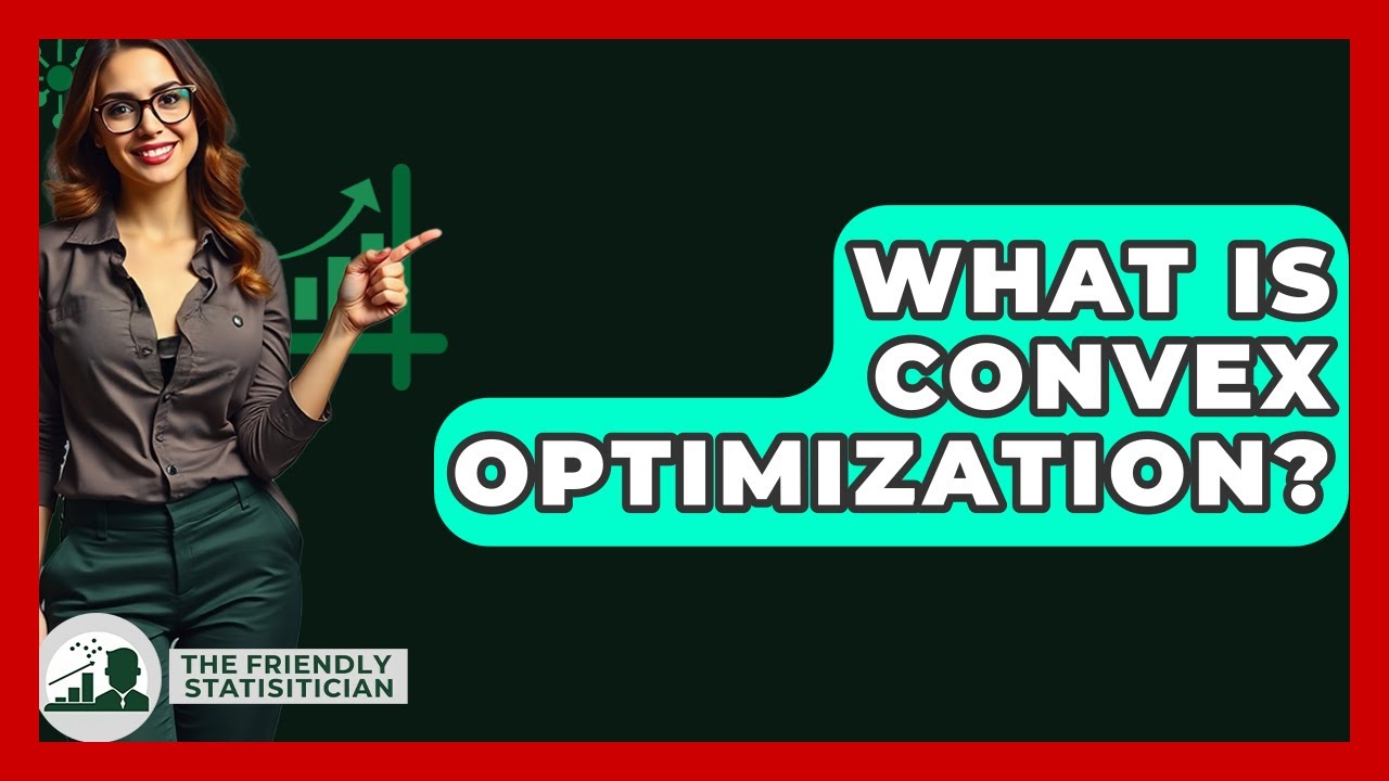 What Is Convex Optimization? - The Friendly Statistician