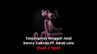 Tanjungmas Ninggal Janji • Denny Caknan Ft. Abah Lala • Slowed Reverb