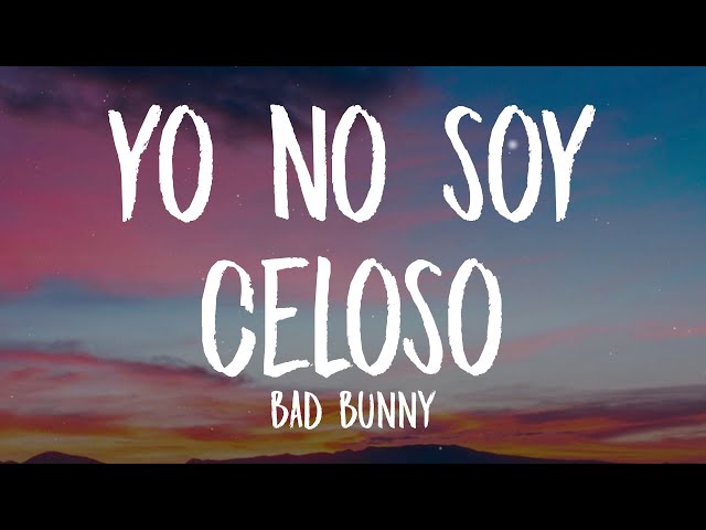 Bad Bunny - Yo No Soy Celoso (Letra - Lyrics)