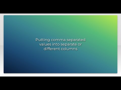 Putting comma separated values into separate or different columns