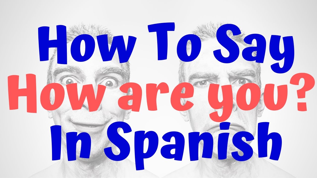 How Do You Say How Are You In Spanish YouTube