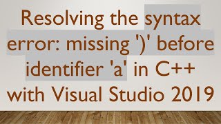 Resolving the syntax error: missing ')' before identifier 'a' in C+ +  with Visual Studio 2019