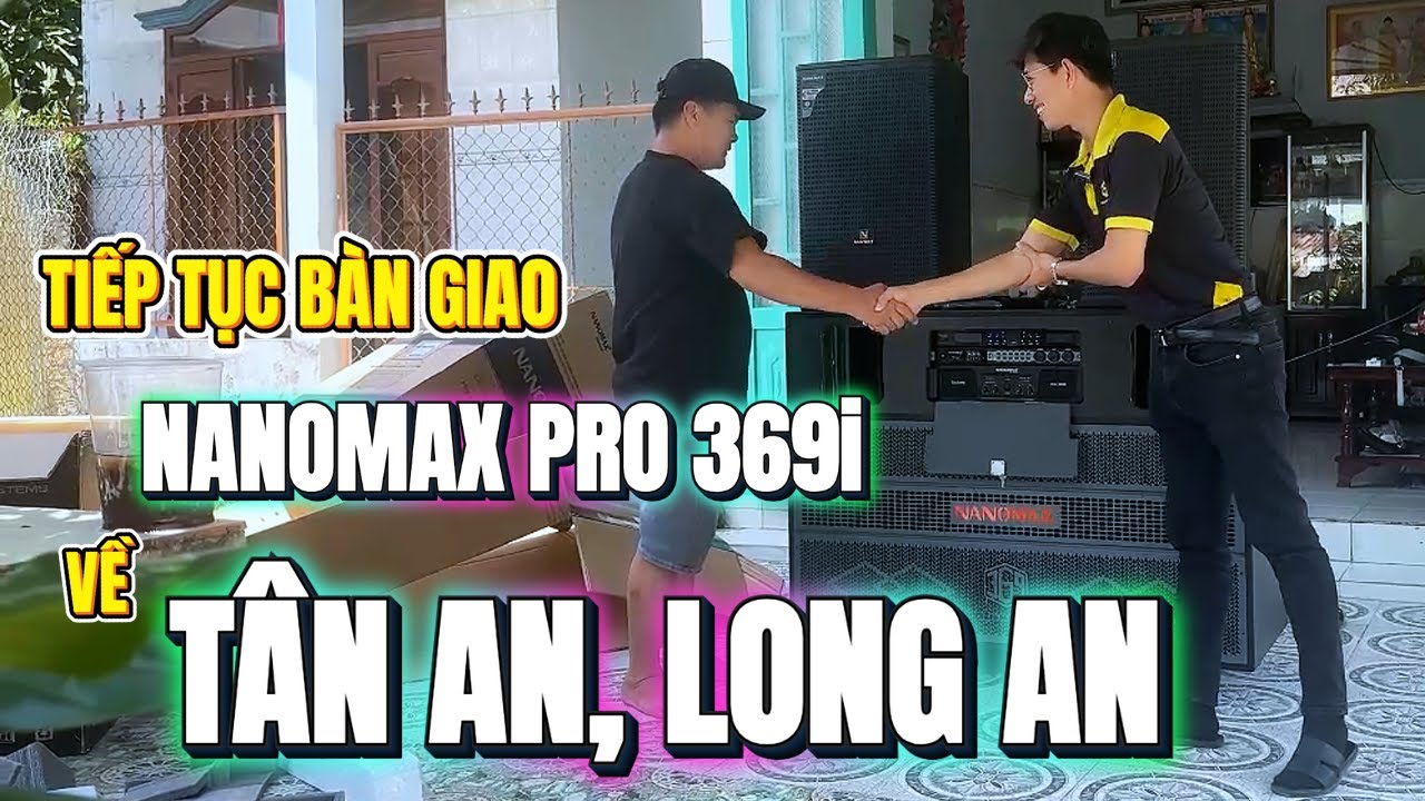 Anh Chín Ở Tân An, Long An Phát Sốt Vì Combo Loa Điện Nanomax Pro 369i Quá Đỉnh 🔊