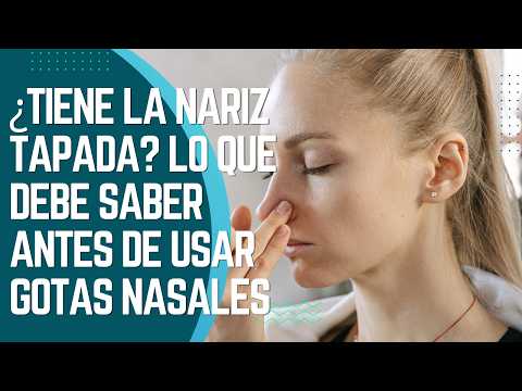 ¿Tiene la Nariz Tapada? Lo Que Debe Saber Antes de Usar Gotas Nasales | Dr. Luis Felipe Felipe