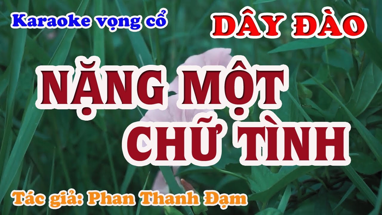 Nặng Một Chữ Tình - Karaoke Vọng cổ Dây Đào - Tác giả: Phan Thanh Đạm
