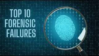 TOP 10 FORENSIC FAILURES