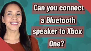 Can you connect a Bluetooth speaker to Xbox One?