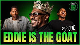EDDIE IS THE GOAT. PERIODT.
