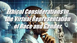 [TTS] Ethical Considerations in the Virtual Representation of Race and Gender