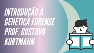 #13 Introdução à Genética Forense - Prof. Gustavo Kortmann