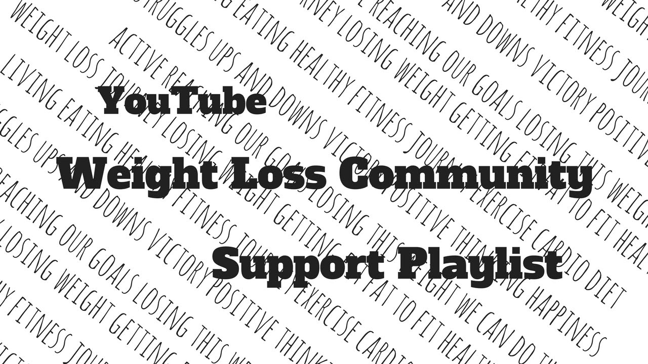 YouTube Weight Loss Community Support Playlist YouTube