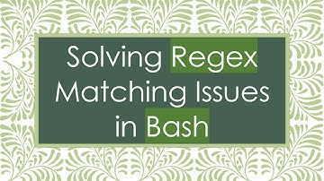 Solving Regex Matching Issues in Bash