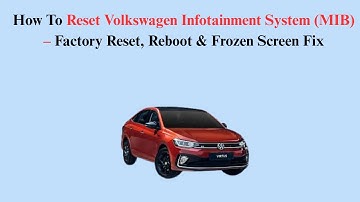 How To Reset Volkswagen Infotainment System (MIB) – Factory Reset, Reboot & Frozen Screen Fix