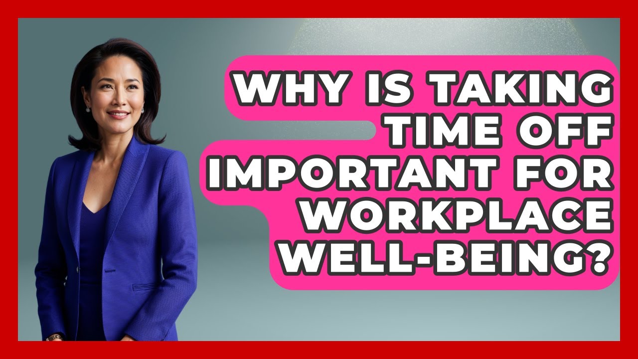 Why Is Taking Time Off Important For Workplace Well-being? - Office ...