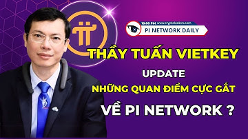 Thầy Tuấn Vietkey Update Những Quan Điểm Cực Gắt Về Pi Network?