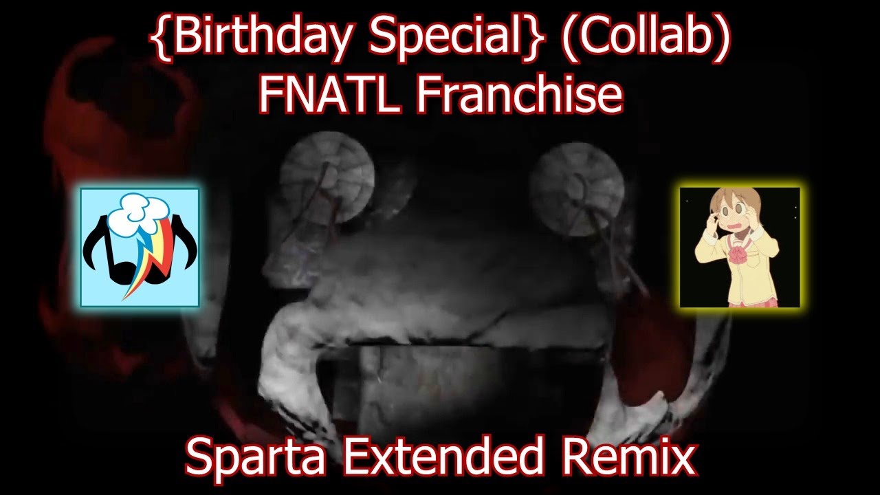 {Birthday Special} (Collab) FNaTL Franchise - Sparta Extended Remix