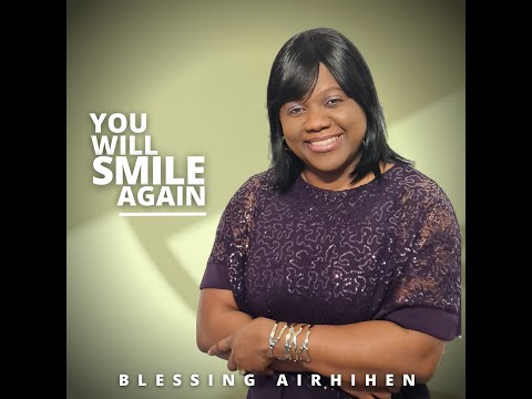 You Will Smile Again by Blessing Airhihen. ( Lyrics video)