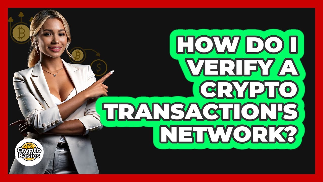 How Do I Verify A Crypto Transaction's Network?