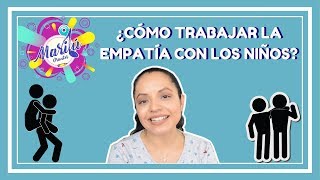 ¿CÓMO TRABAJAR LA EMPATÍA EN LOS NIÑOS? / MARILÚ Y LOS NIÑOS