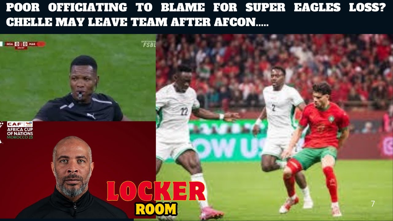 POOR OFFICIATING TO BLAME FOR SUPER EAGLES LOSS? | CHELLE MAY LEAVE TEAM AFTER AFCON.....