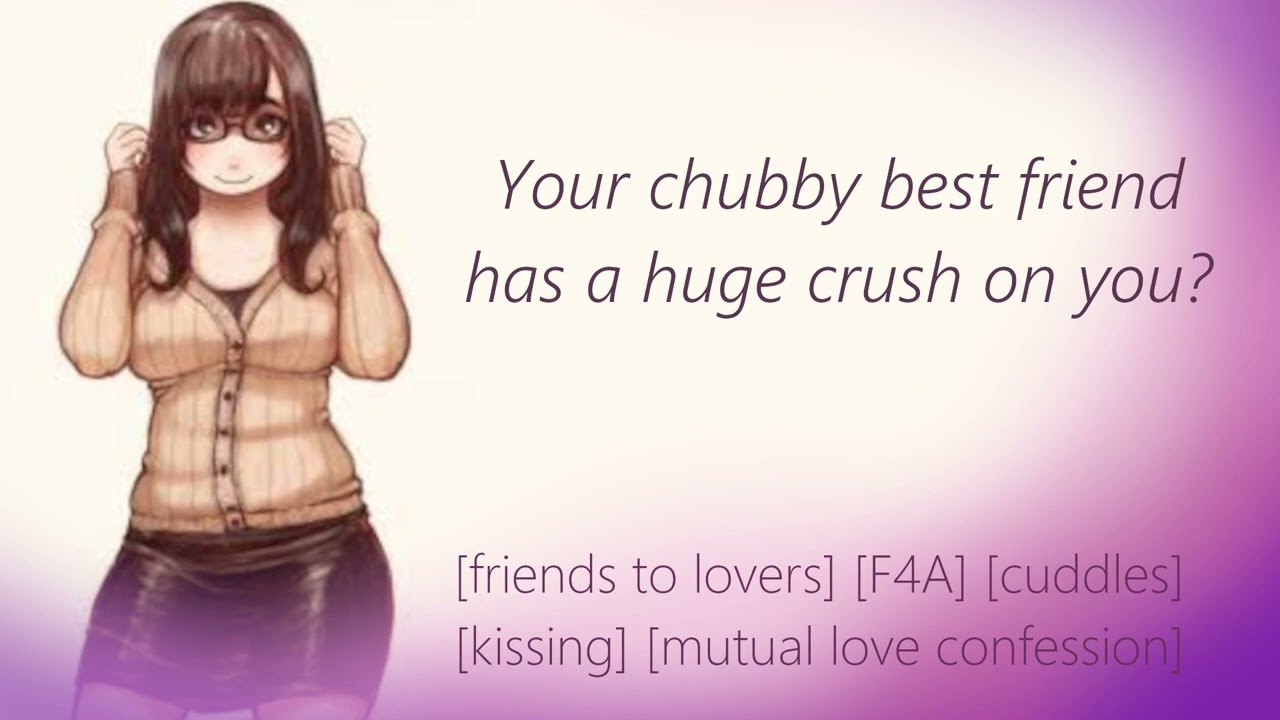[F4M]Your chubby best friend has a crush on you [Friends to lovers][Cuddles][Confession][Kissing]