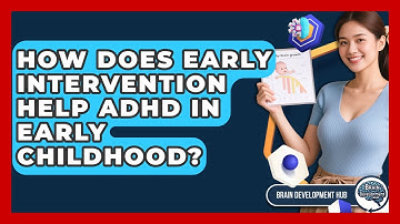 How Does Early Intervention Help ADHD In Early Childhood? - Brain Development Hub
