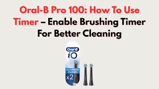 Oral-B Pro 100 How To Use Timer Enable Brushing Timer For Better Cleaning