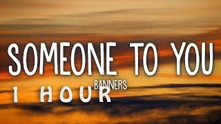[1 HOUR 🕐 ] BANNERS - Someone To You (Lyrics)