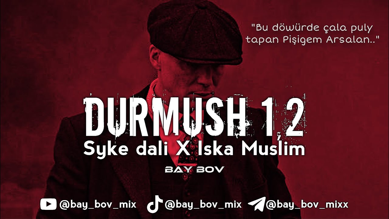 Syke Dali X Iska Muslim - Durmush & 1,2 [BAY BOV MIX] Durmush Baradaky In Gowy Aydymlar