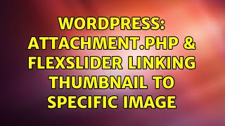 Wordpress: attachment.php & flexslider linking thumbnail to specific image