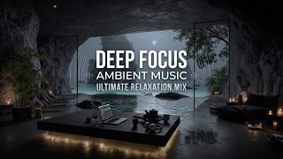 Luxury Ambient Focus | Deep Work Music &amp; Concentration Sounds for Productivity - CEO Flow