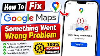 How To Fix Google Maps Something Went Wrong Problem (2026) | Google Maps Error Fix