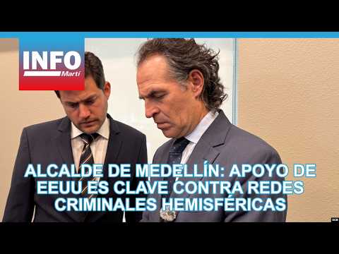 Medellin Mayor: US support is key against hemispheric criminal networks
