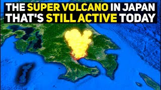 Japan's Massive Active Super Volcano and Its Horrifying 30,000YearOld Eruption