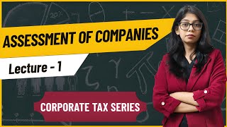 Assessment of Companies | Corporate tax | Lecture 1 | BBA MBA BCOM MCOM |