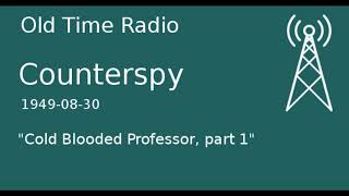 Counterspy  OTR 1949-08-30 Cold Blooded Professor, part 1 Old Time Radio